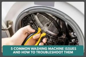 5 Common Washing Machine Issues and How to Troubleshoot Them