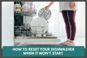 How to Reset Your Dishwasher When It Won’t Start