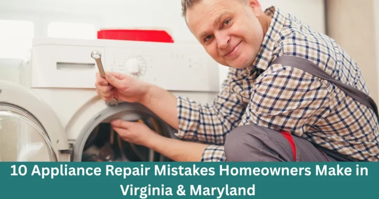 10 Appliance Repair Mistakes Homeowners Make in Virginia & Maryland.